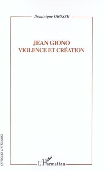 Couverture du livre « Jean giono - violence et creation » de Dominique Grosse aux éditions L'harmattan