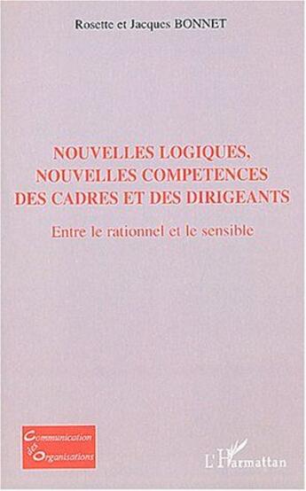 Couverture du livre « Nouvelles logiques, nouvelles competences des cadres et des dirigeants - entre le rationnel et le se » de Bonnet aux éditions L'harmattan