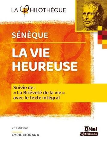 Couverture du livre « La vie heureuse : de la brièveté de la vie de Sénèque (2e édition) » de Cyril Morana aux éditions Breal