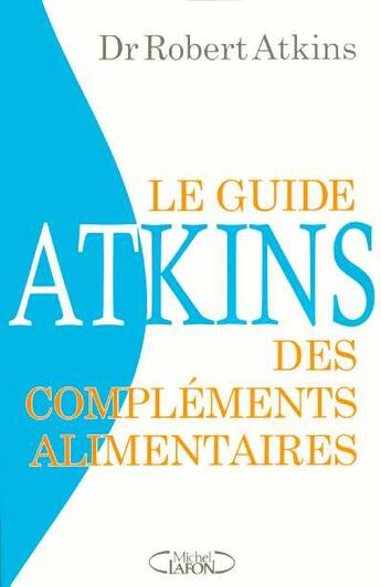 Couverture du livre « Le Guide Atkins Des Complements Alimentaires » de Robert C. Atkins aux éditions Michel Lafon