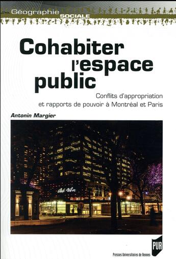 Couverture du livre « Cohabiter l'espace public ; conflits d'appropriation et rapports de pouvoir à Montréal et Paris » de Antonin Margier aux éditions Pu De Rennes