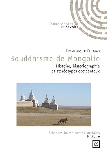 Couverture du livre « Bouddhisme de Mongolie ; histoire, historiographie et stéréotypes occidentaux » de Dominique Dumas aux éditions Connaissances Et Savoirs