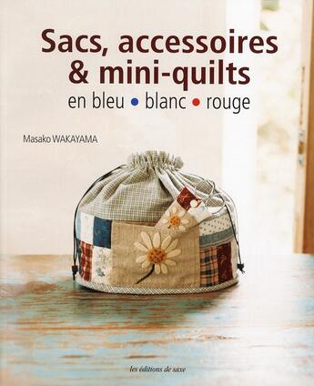 Couverture du livre « Sacs, accessoires & mini-quilts en bleu blanc rouge » de Masako Wakayama aux éditions De Saxe