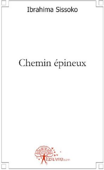 Couverture du livre « Chemin épineux » de Ibrahima Sissoko aux éditions Edilivre