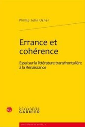 Couverture du livre « Errance et cohérence ; essai sur la littérature transfrontalière à la Renaissance » de Phillip John Usher aux éditions Classiques Garnier