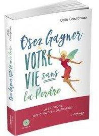 Couverture du livre « Osez gagner votre vie sans la perdre » de Odile Crouigneau aux éditions Guy Trédaniel