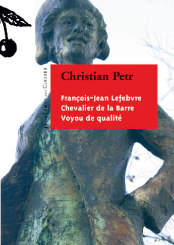 Couverture du livre « François-Jean Lefebvre ; chevalier de la Barre ; voyou de qualité » de Christian Petr aux éditions Le Temps Des Cerises