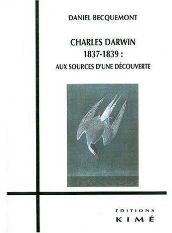 Couverture du livre « Charles Darwin (1837-1839) ; aux sources d'une découverte » de Daniel Becquemont aux éditions Kime