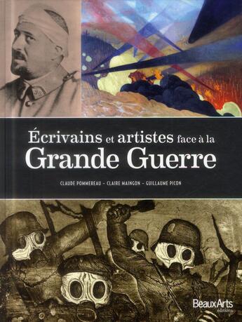 Couverture du livre « Écrivains et artistes face à la Grande Guerre » de Guillaume Picon et Claude Pommereau et Claire Mancon aux éditions Beaux Arts Editions