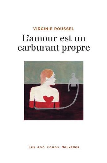 Couverture du livre « L'amour est un carburant propre » de Virginie Jouannet Roussel aux éditions 400 Coups