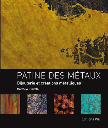 Couverture du livre « Patine des métaux ; bijouterie et créations métalliques » de Matthew Runfola aux éditions Editions Vial