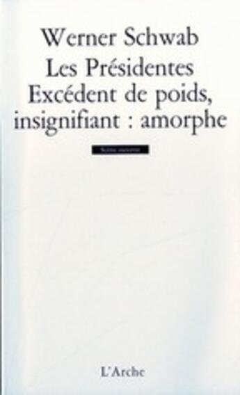 Couverture du livre « Les presidentes / excedent de poids, insignifiant : amorphe » de Schwab Werner aux éditions L'arche