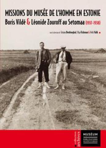 Couverture du livre « Missions du Musée de l'Homme en Estonie ; Boris Vildé et Léonide Zouroff au Setomaa (1937-1938) » de Benfoughal Tatiana et Olga Fishman et Heiki Valk aux éditions Mnhn