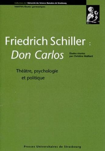 Couverture du livre « Friedrich Schiller, Don Carlos ; théâtre, psychologie et politique » de Christine Maillard aux éditions Pu De Strasbourg