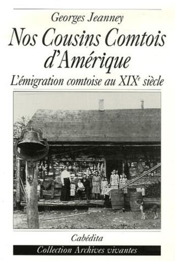 Couverture du livre « Nos cousins comtois d'Amérique ; l'émigration comtoise au XIX siècle » de Georges Jeanney aux éditions Cabedita