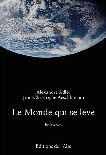 Couverture du livre « LE MONDE QUI SE LEVE : ENTRETIENS » de Alexandre Adler et Jean-Christophe Aeschlimann aux éditions Éditions De L'aire