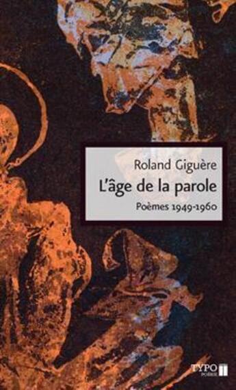 Couverture du livre « L'âge de la parole ; poèmes 1949-1960 » de Roland Giguere aux éditions Typo