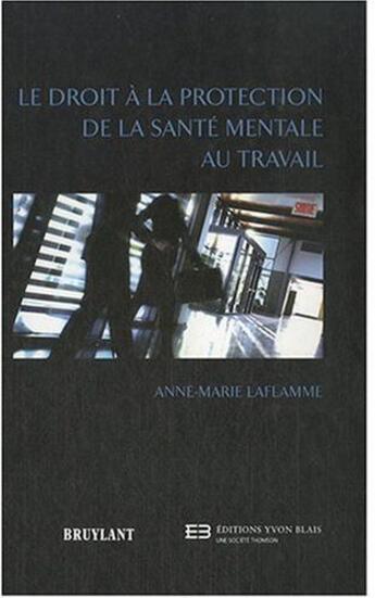 Couverture du livre « Le droit à la protection de la santé mentale au travail » de Laflamme A.-M. aux éditions Bruylant