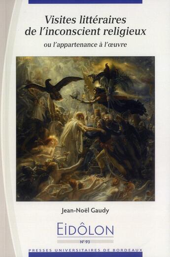 Couverture du livre « Eidôlon Tome 93 : visites littéraires de l'inconscient religieux ou l'appartenance à l'oeuvre » de Jean-Noel Gaudy aux éditions Pu De Bordeaux