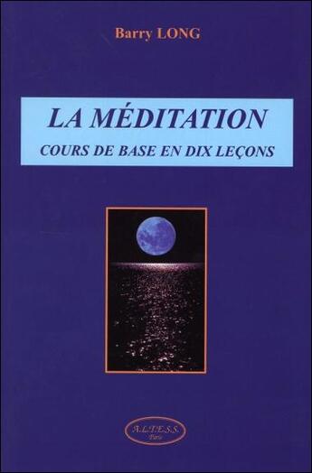 Couverture du livre « La méditation : cours de base en dix leçons » de Barry Long aux éditions Altess