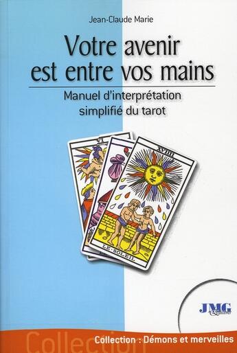 Couverture du livre « Votre avenir entre vos mains ; manuel d'interprétation simplifié du tarot » de Jean Claude Marie aux éditions Jmg