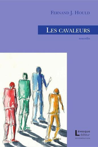 Couverture du livre « Les cavaleurs » de Hould Fernand aux éditions Levesque Editeur