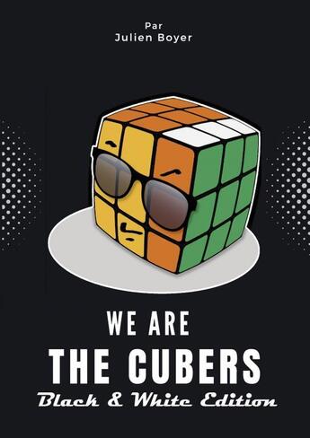 Couverture du livre « We are the cubers - B&W Edition » de Julien Boyer aux éditions Thebookedition.com