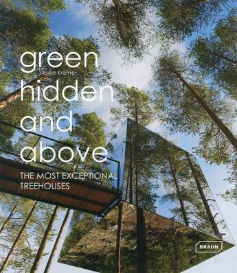 Couverture du livre « Green hidden and above ; the most exceptional treehouses » de Sibylle Kramer aux éditions Braun