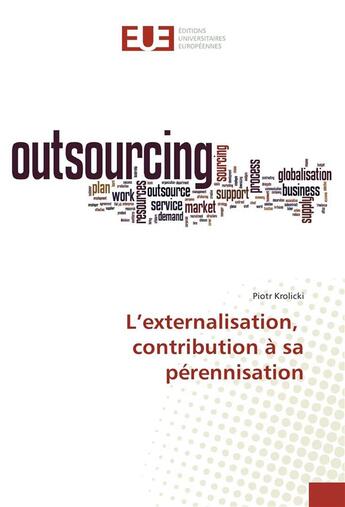 Couverture du livre « L'externalisation, contribution a sa perennisation » de Krolicki Piotr aux éditions Editions Universitaires Europeennes