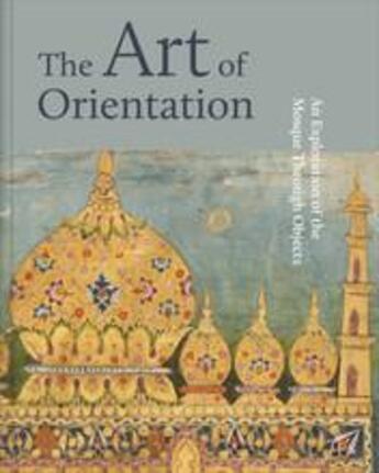 Couverture du livre « The art of orientation an exploration of the mosque through objects » de Trevathan Idries aux éditions Hirmer