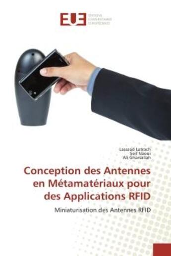 Couverture du livre « Conception des Antennes en Metamateriaux pour des Applications RFID : Miniaturisation des Antennes RFID » de Latrach, , Lassaad aux éditions Editions Universitaires Europeennes