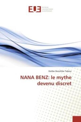 Couverture du livre « NANA BENZ: le mythe devenu discret » de Dolibe Tabiou aux éditions Editions Universitaires Europeennes