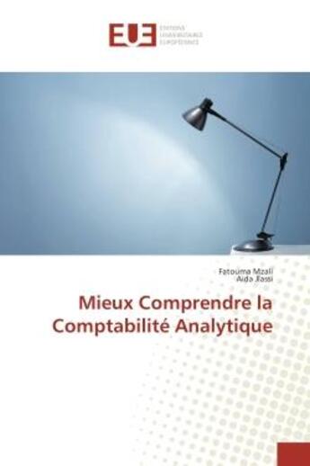 Couverture du livre « Mieux comprendre la comptabilite analytique » de Mzali Fatouma aux éditions Editions Universitaires Europeennes