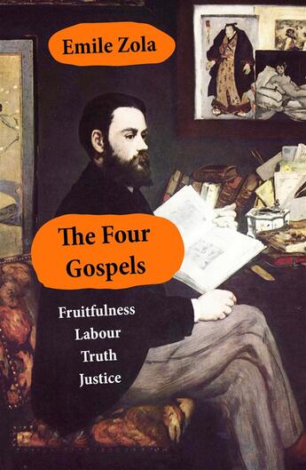 Couverture du livre « The Four Gospels: Fruitfulness + Labour + Truth - Justice (unfinished) » de Émile Zola aux éditions E-artnow
