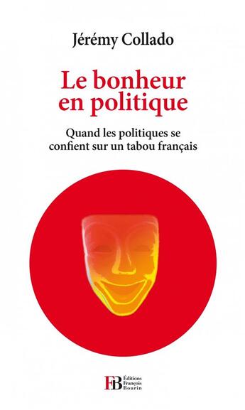 Couverture du livre « Le bonheur en politique ; quand les politiques se confient sur un tabou français » de Jeremy Collado aux éditions Les Peregrines