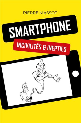 Couverture du livre « Smartphone : incivilités & inepties » de Pierre Massot aux éditions Librinova