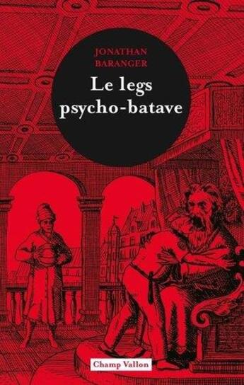 Couverture du livre « Le legs psycho-batave » de Jonathan Baranger aux éditions Champ Vallon