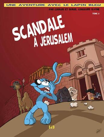 Couverture du livre « Une aventure avec le Lapin Bleu Tome 3 : scandale à Jérusalem » de Coolus et Birus aux éditions Des Beatitudes