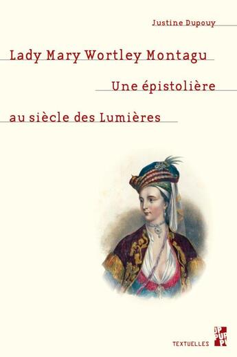 Couverture du livre « Lady Mary Wortley Montagu : une épistolière au siècle des Lumières » de Justine Dupouy aux éditions Pu De Provence