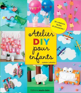 Couverture du livre « Activités DIY pour enfants ; 30 créations faciles et amusantes » de Juliette Lalbaltry aux éditions Marie-claire