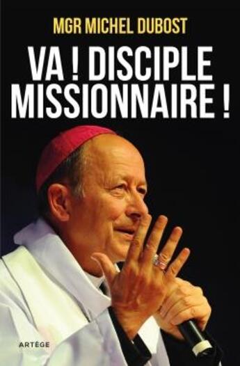 Couverture du livre « Va ! disciple missionnaire ! » de Michel Dubost aux éditions Artege