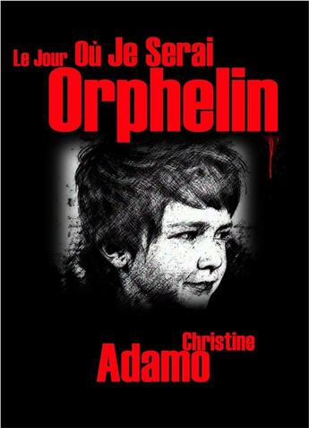 Couverture du livre « Le jour où je serai orphelin » de Christine Adamo aux éditions Librinova