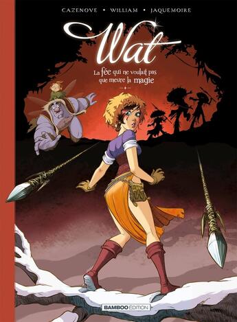 Couverture du livre « Wat Tome 2 : La fée qui ne voulait pas que meure la magie » de Christophe Cazenove et William et Elodie Jacquemoire aux éditions Bamboo