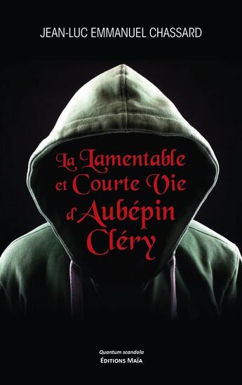 Couverture du livre « La lamentable et courte vie d'Aubépin Cléry » de Jean-Luc Emmanuel Chassard aux éditions Editions Maia