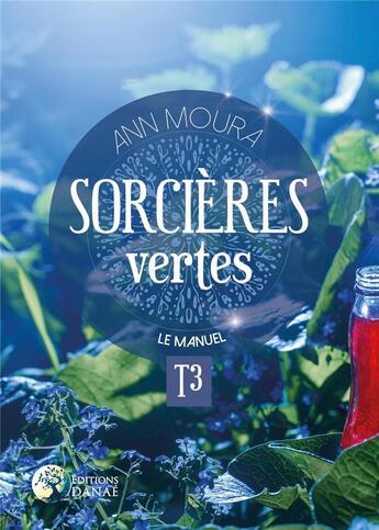 Couverture du livre « Sorcières vertes t.3 ; le manuel » de Ann Moura aux éditions Danae