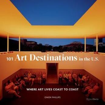 Couverture du livre « 101 art destinations in the u.s: where art lives coast to coast » de Owens Phillips aux éditions Rizzoli