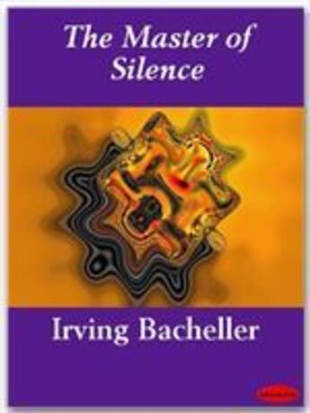 Couverture du livre « The Master of Silence » de Irving Bacheller aux éditions Ebookslib