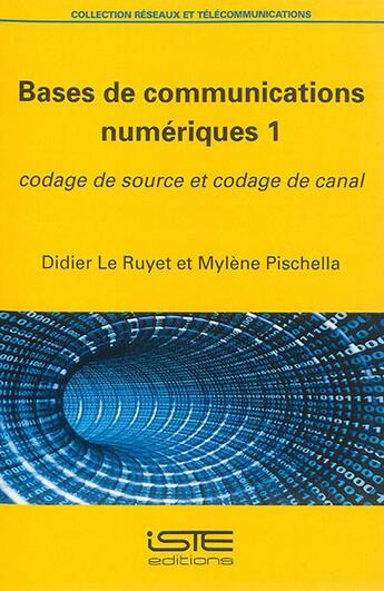 Couverture du livre « Bases de communications numériques t.1 ; codage de source et codage de canal » de Didier Le Ruyet et Mylene Pischella aux éditions Iste