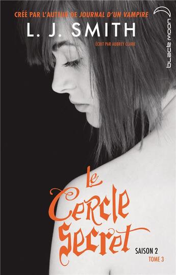 Couverture du livre « Le cercle secret saison 2 t.3 ; l'affrontement final » de L. J. Smith aux éditions Black Moon