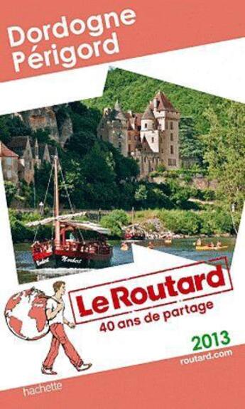 Couverture du livre « Guide du Routard ; Dordogne ; Périgord (édition 2013) » de  aux éditions Hachette Tourisme